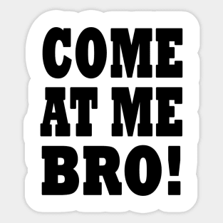 Come at me bro! Sticker